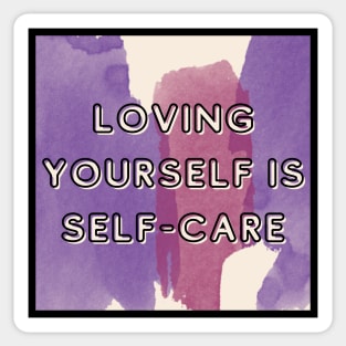 LOVING YOURSELF IS SELF-CARE Sticker